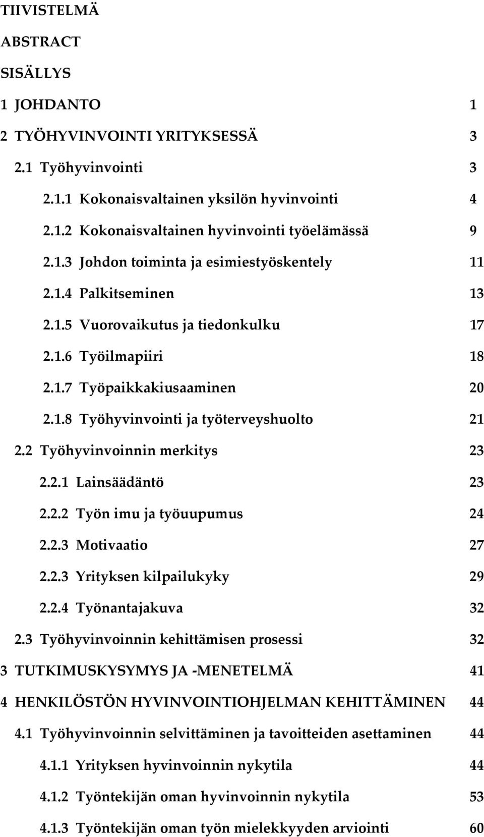 2.2 Työn imu ja työuupumus 24 2.2.3 Motivaatio 27 2.2.3 Yrityksen kilpailukyky 29 2.2.4 Työnantajakuva 32 2.