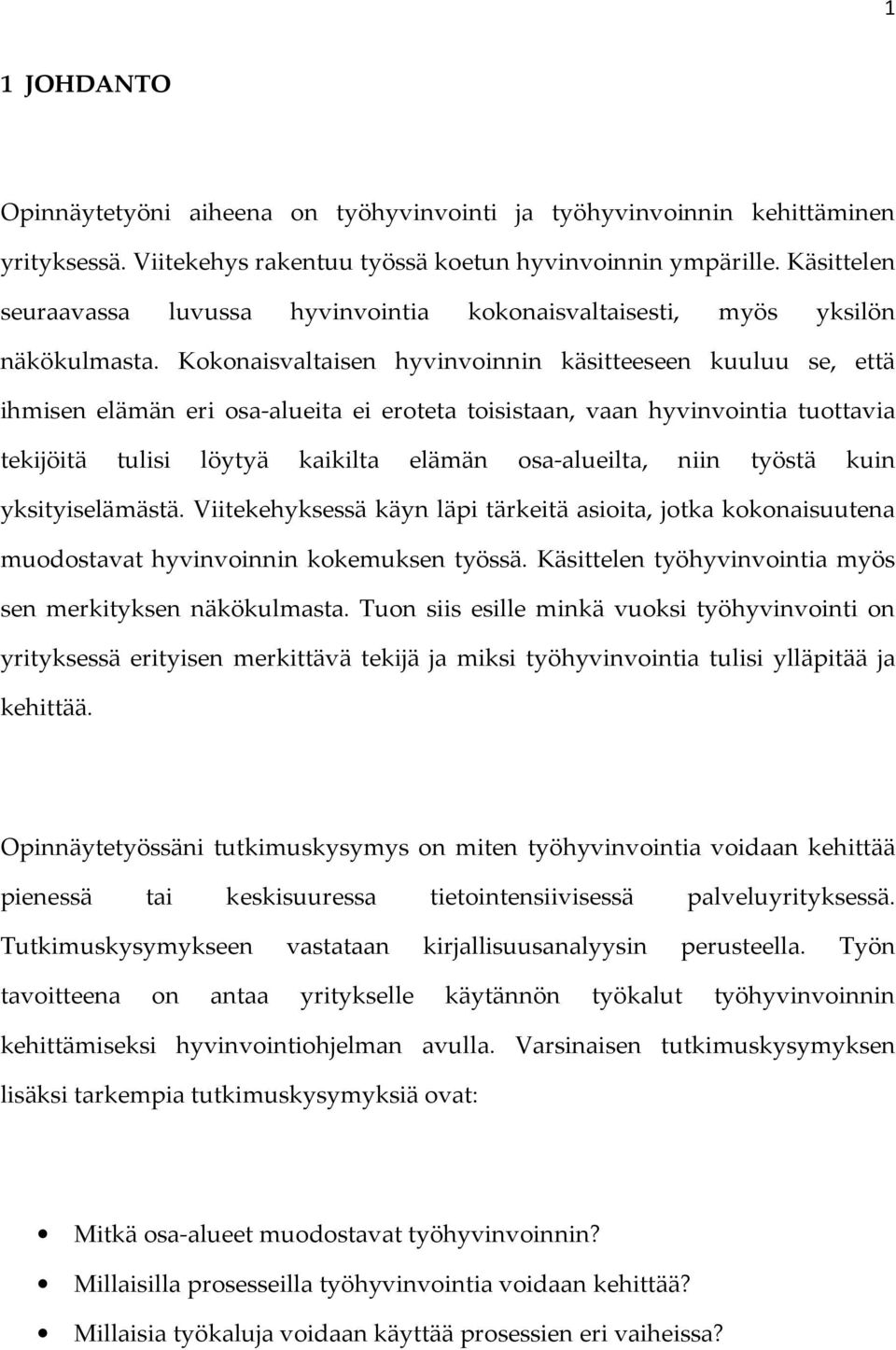 Kokonaisvaltaisen hyvinvoinnin käsitteeseen kuuluu se, että ihmisen elämän eri osa-alueita ei eroteta toisistaan, vaan hyvinvointia tuottavia tekijöitä tulisi löytyä kaikilta elämän osa-alueilta,