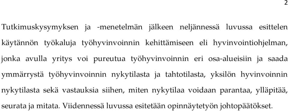 ymmärrystä työhyvinvoinnin nykytilasta ja tahtotilasta, yksilön hyvinvoinnin nykytilasta sekä vastauksia siihen,