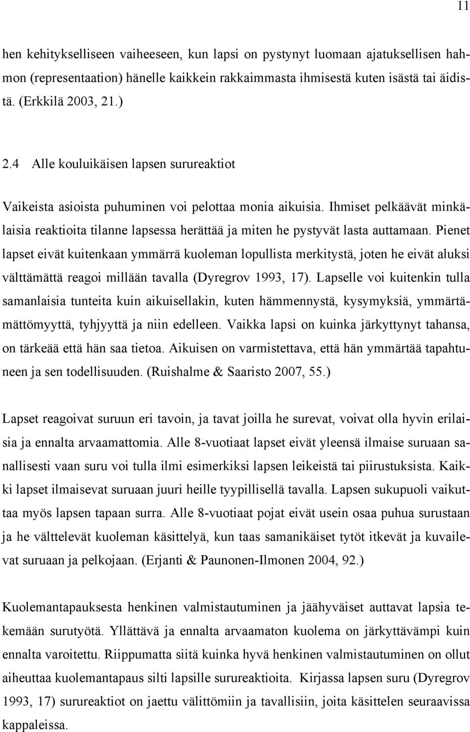 Ihmiset pelkäävät minkälaisia reaktioita tilanne lapsessa herättää ja miten he pystyvät lasta auttamaan.