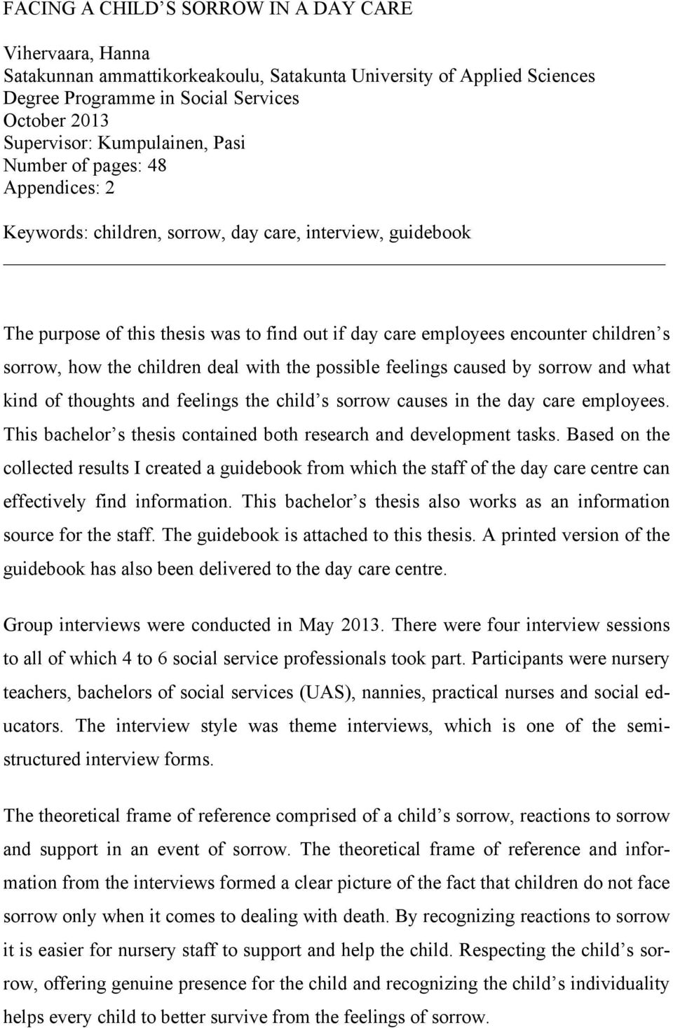 sorrow, how the children deal with the possible feelings caused by sorrow and what kind of thoughts and feelings the child s sorrow causes in the day care employees.