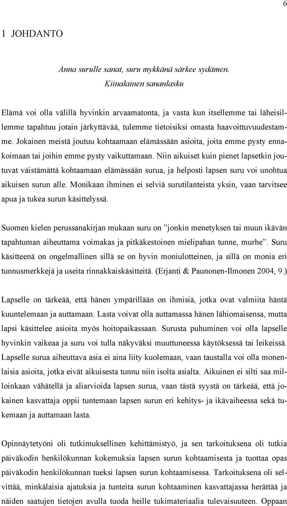 Jokainen meistä joutuu kohtaamaan elämässään asioita, joita emme pysty ennakoimaan tai joihin emme pysty vaikuttamaan.