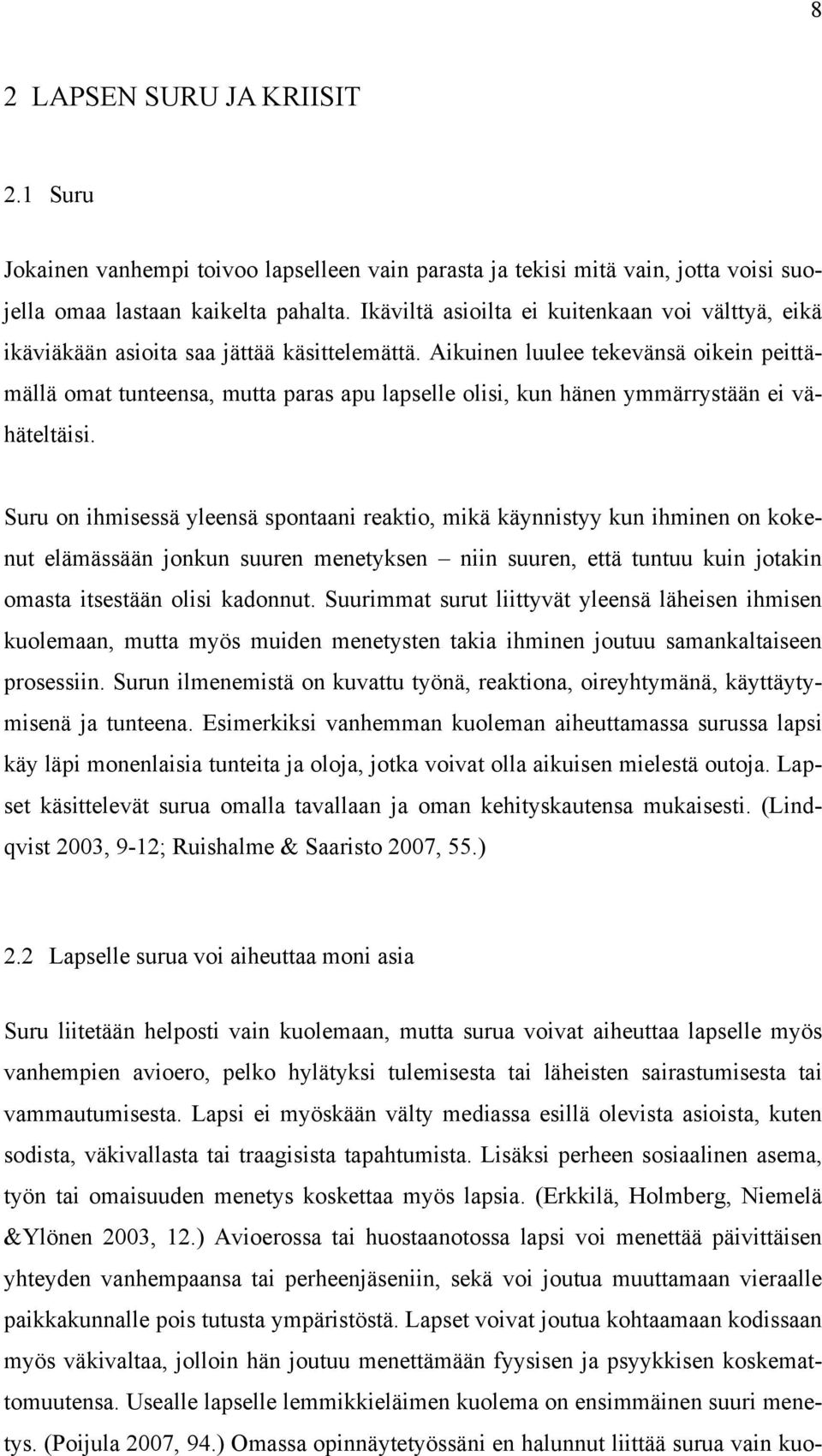 Aikuinen luulee tekevänsä oikein peittämällä omat tunteensa, mutta paras apu lapselle olisi, kun hänen ymmärrystään ei vähäteltäisi.