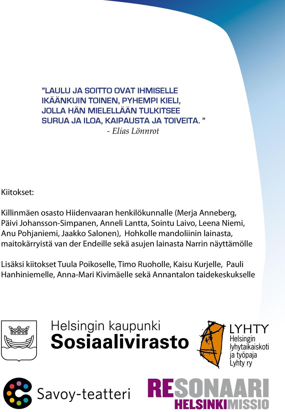 Laivo, Leena Niemi, Anu Pohjaniemi, Jaakko Salonen), Hohkolle mandoliinin lainasta, maitokärryistä van der Endeille sekä asujen lainasta