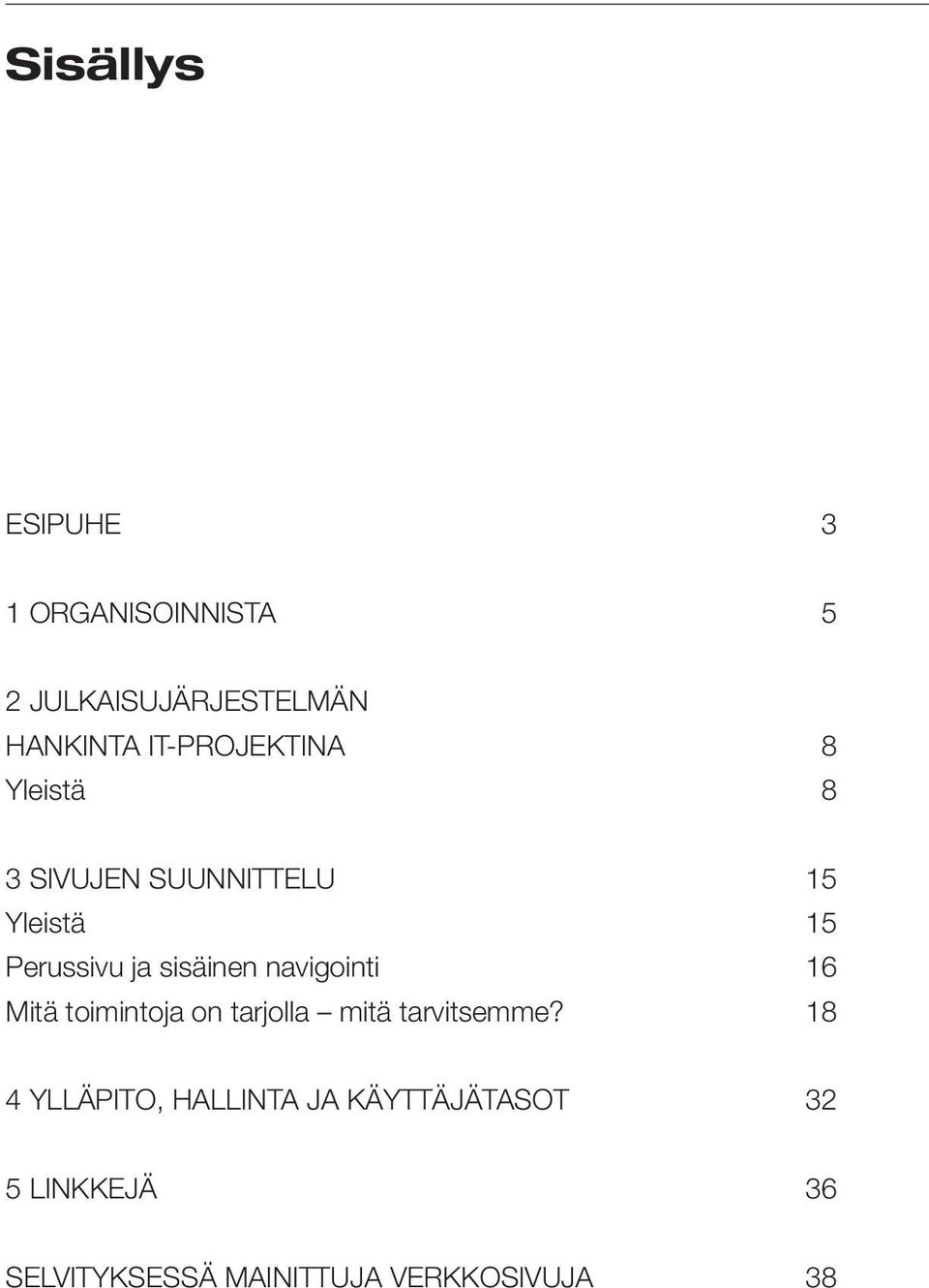 sisäinen navigointi 16 Mitä toimintoja on tarjolla mitä tarvitsemme?