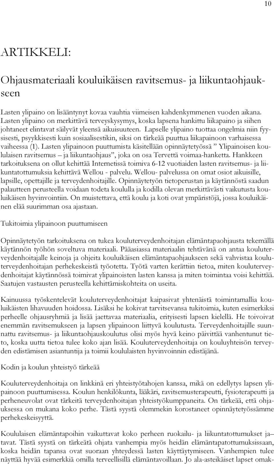 Lapselle ylipaino tuottaa ongelmia niin fyysisesti, psyykkisesti kuin sosiaalisestikin, siksi on tärkeää puuttua liikapainoon varhaisessa vaiheessa (1).