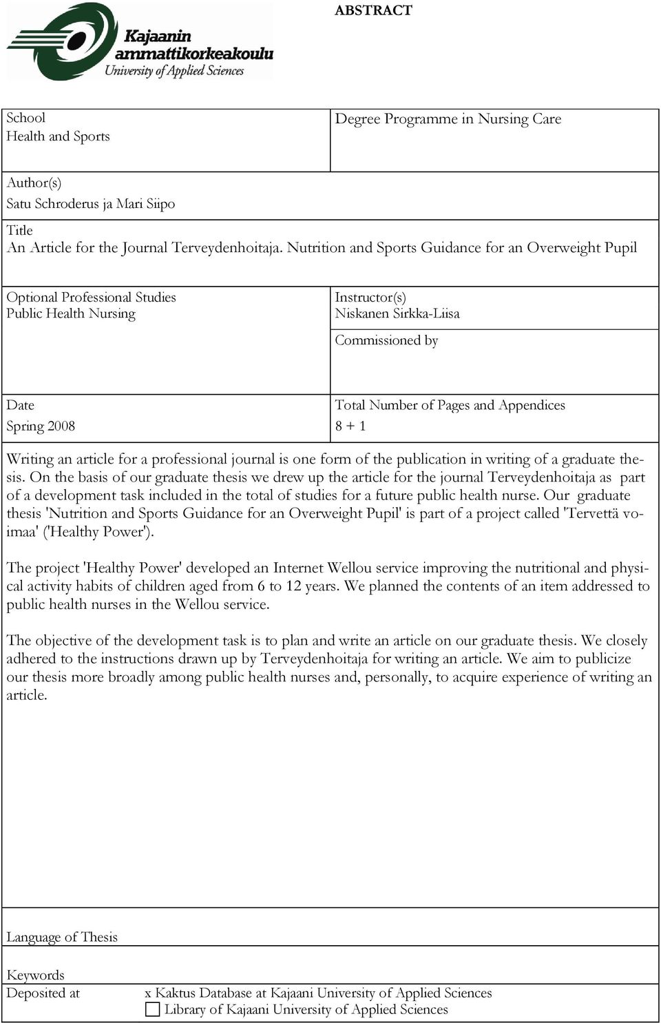 Spring 2008 8 + 1 Writing an article for a professional journal is one form of the publication in writing of a graduate thesis.