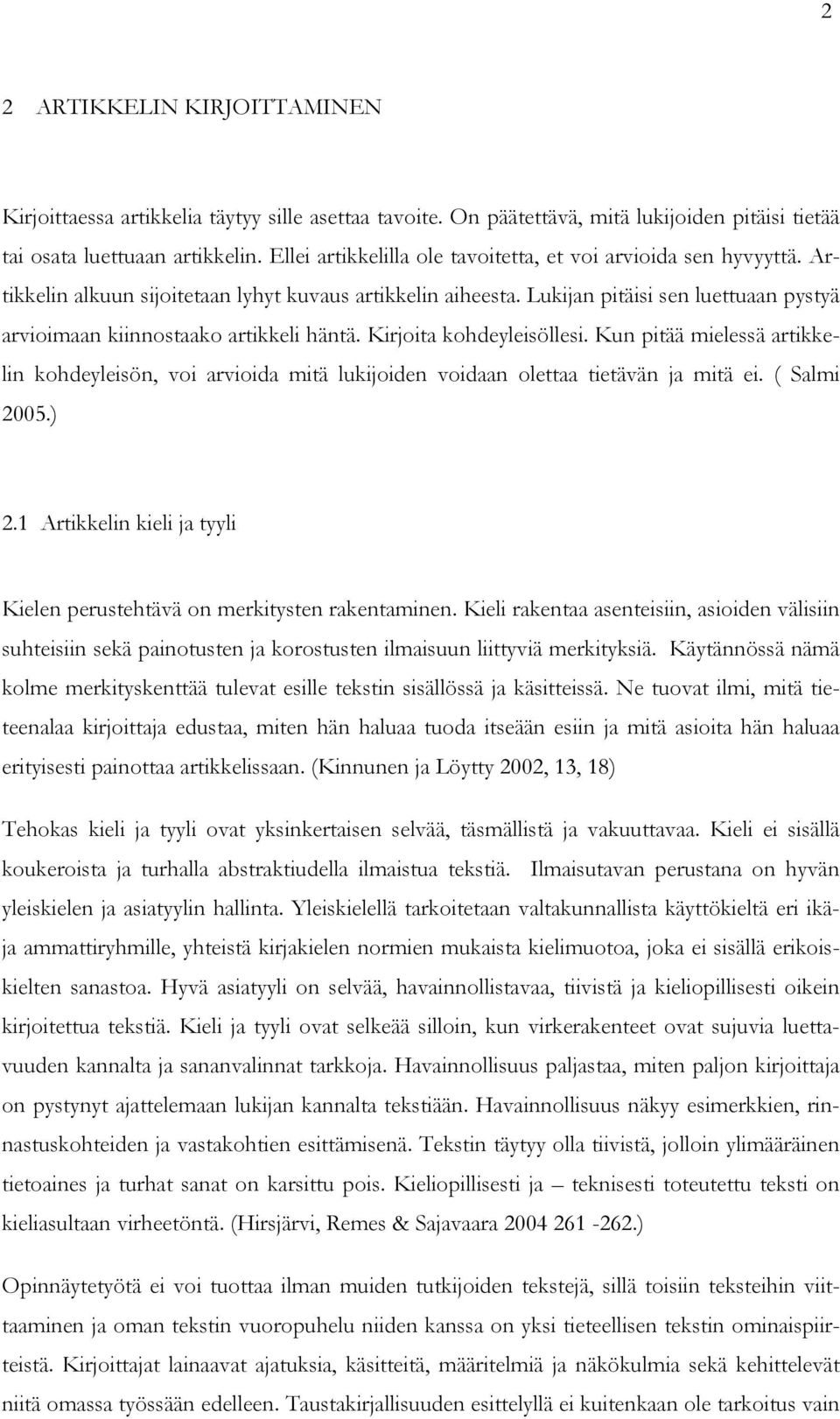 Lukijan pitäisi sen luettuaan pystyä arvioimaan kiinnostaako artikkeli häntä. Kirjoita kohdeyleisöllesi.