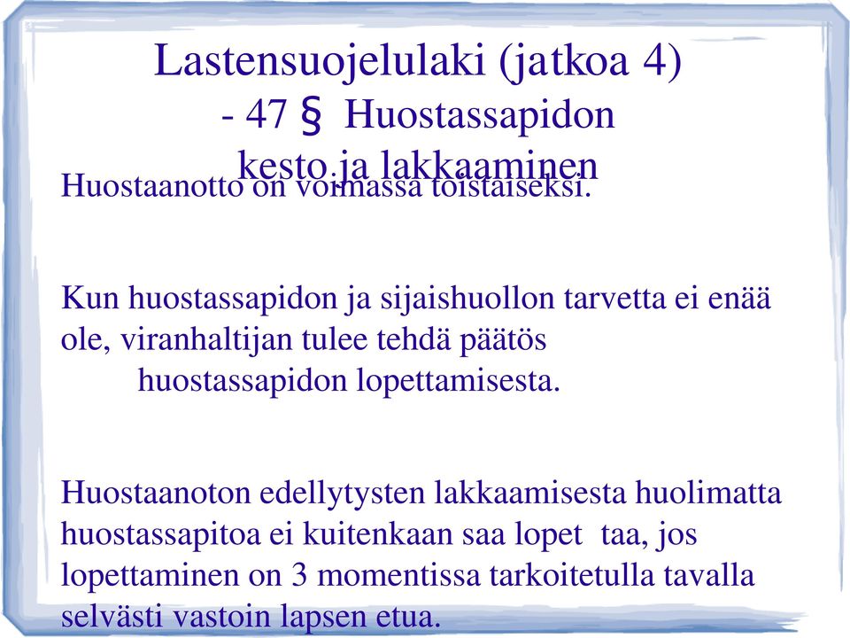 Kun huostassapidon ja sijaishuollon tarvetta ei enää ole, viranhaltijan tulee tehdä päätös