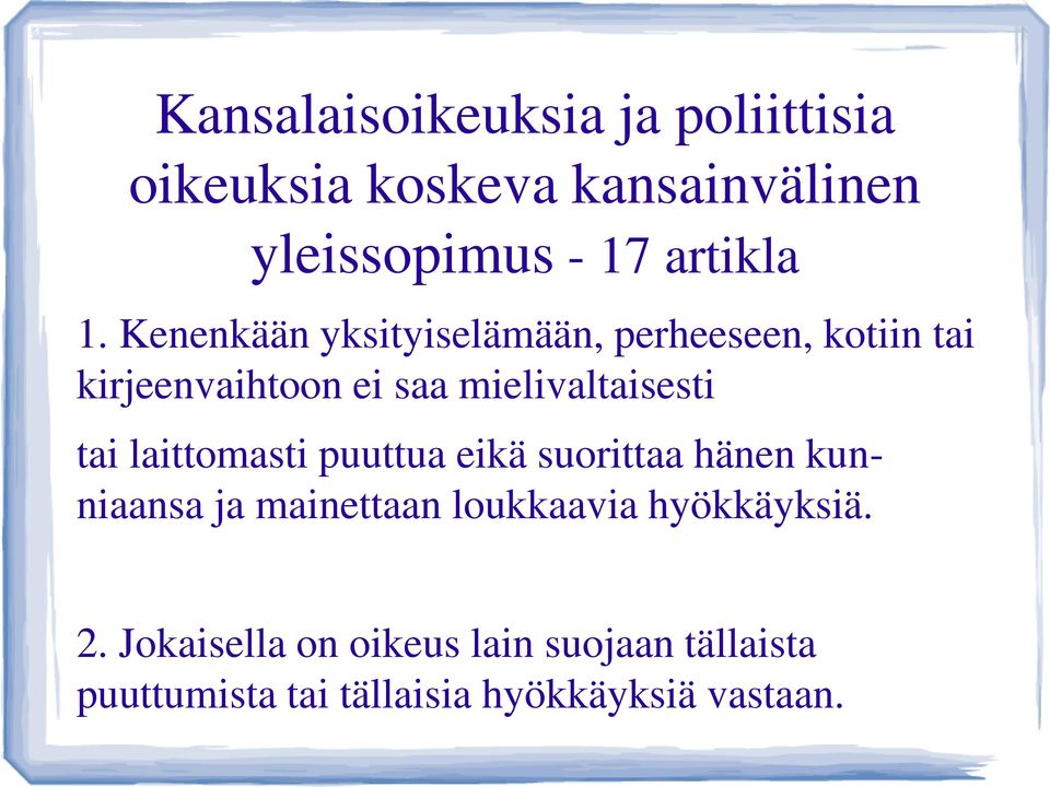 tai laittomasti puuttua eikä suorittaa hänen kunniaansa ja mainettaan loukkaavia hyökkäyksiä.