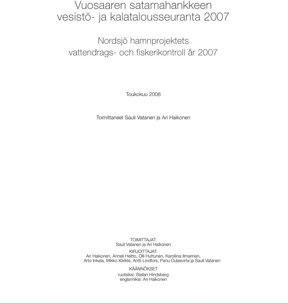 Ari Haikonen KIRJOITTAJAT: Ari Haikonen, Anneli Heitto, Olli Huttunen, Karoliina Ilmarinen, Arto Inkala,