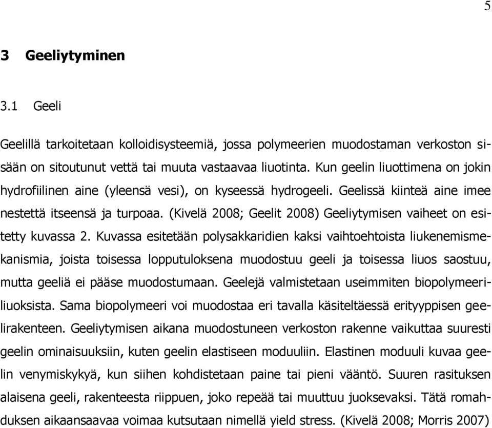 (Kivelä 2008; Geelit 2008) Geeliytymisen vaiheet on esitetty kuvassa 2.