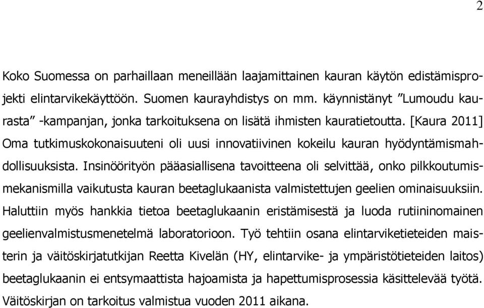 [Kaura 2011] Oma tutkimuskokonaisuuteni oli uusi innovatiivinen kokeilu kauran hyödyntämismahdollisuuksista.