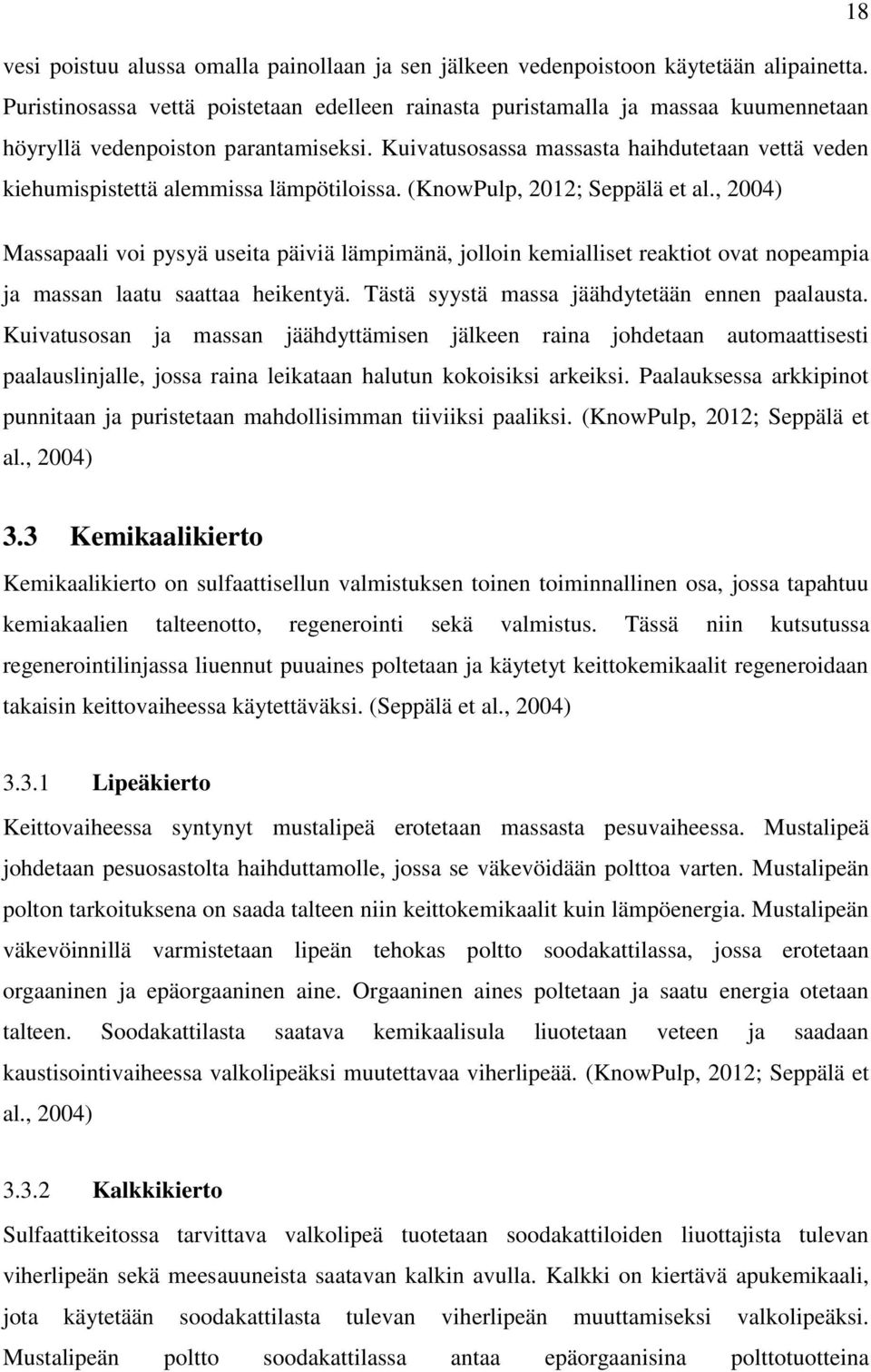 Kuivatusosassa massasta haihdutetaan vettä veden kiehumispistettä alemmissa lämpötiloissa. (KnowPulp, 2012; Seppälä et al.