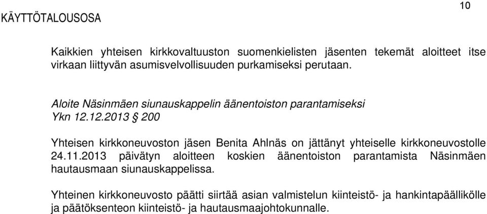 12.2013 200 Yhteisen kirkkoneuvoston jäsen Benita Ahlnäs on jättänyt yhteiselle kirkkoneuvostolle 24.11.