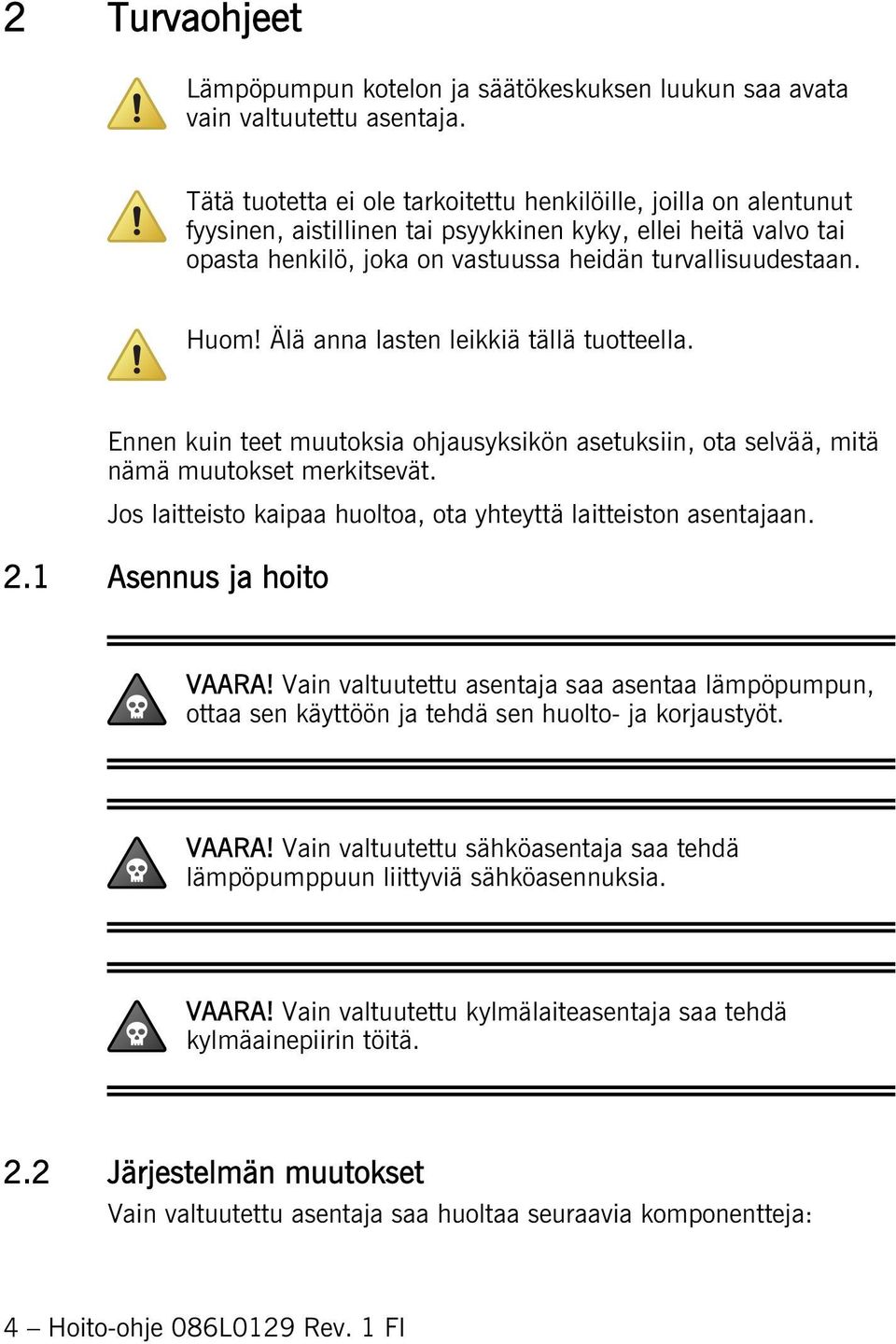 Älä anna lasten leikkiä tällä tuotteella. Ennen kuin teet muutoksia ohjausyksikön asetuksiin, ota selvää, mitä nämä muutokset merkitsevät.