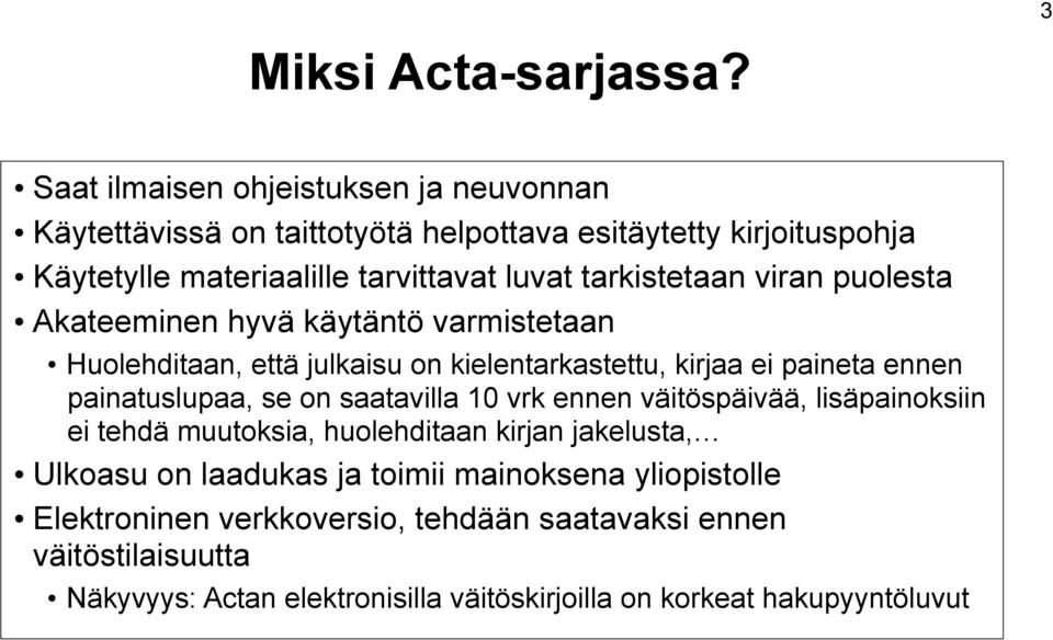 tarkistetaan viran puolesta Akateeminen hyvä käytäntö varmistetaan Huolehditaan, että julkaisu on kielentarkastettu, kirjaa ei paineta ennen painatuslupaa, se