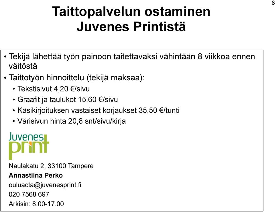 taulukot 15,60 /sivu Käsikirjoituksen vastaiset korjaukset 35,50 /tunti Värisivun hinta 20,8