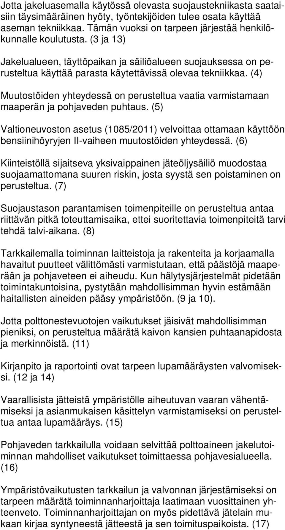 (4) Muutostöiden yhteydessä on perusteltua vaatia varmistamaan maaperän ja pohjaveden puhtaus.