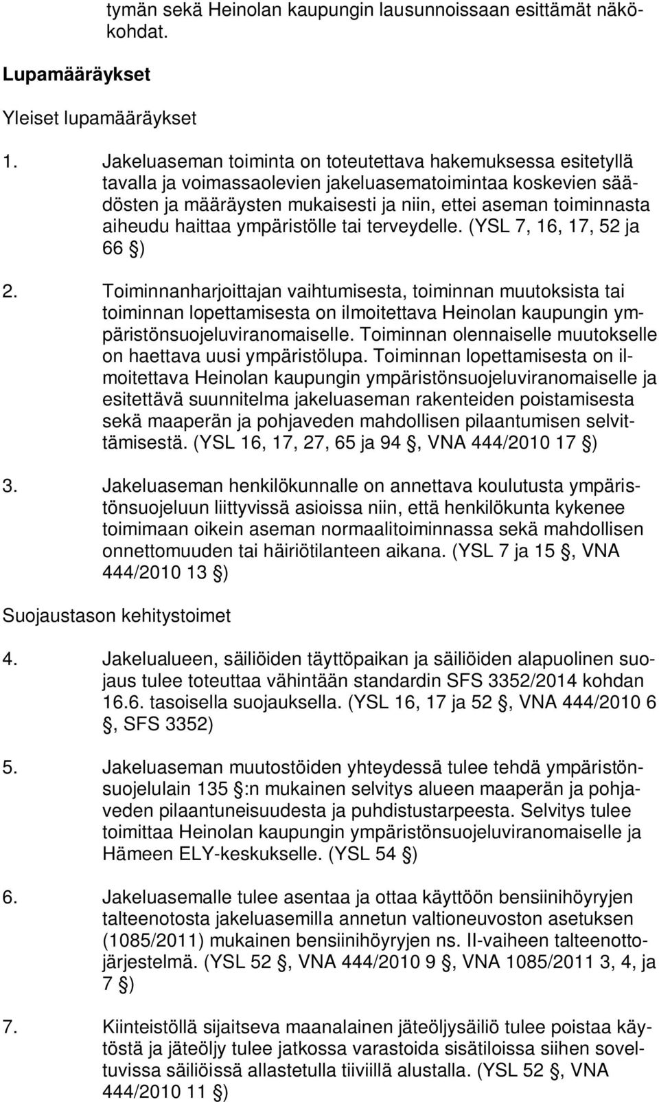 haittaa ympäristölle tai terveydelle. (YSL 7, 16, 17, 52 ja 66 ) 2.