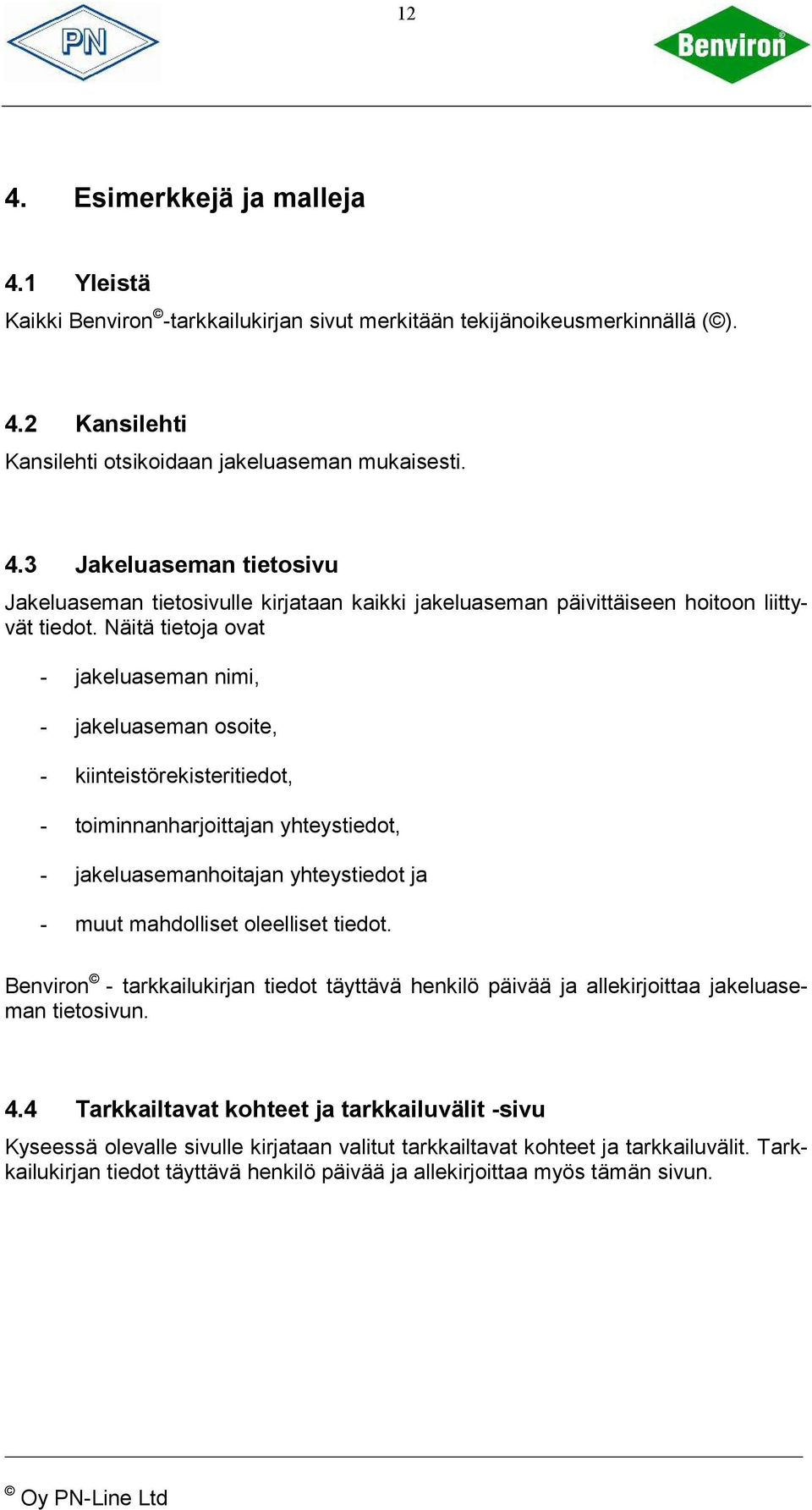 tiedot. Benviron - tarkkailukirjan tiedot täyttävä henkilö päivää ja allekirjoittaa jakeluaseman tietosivun. 4.