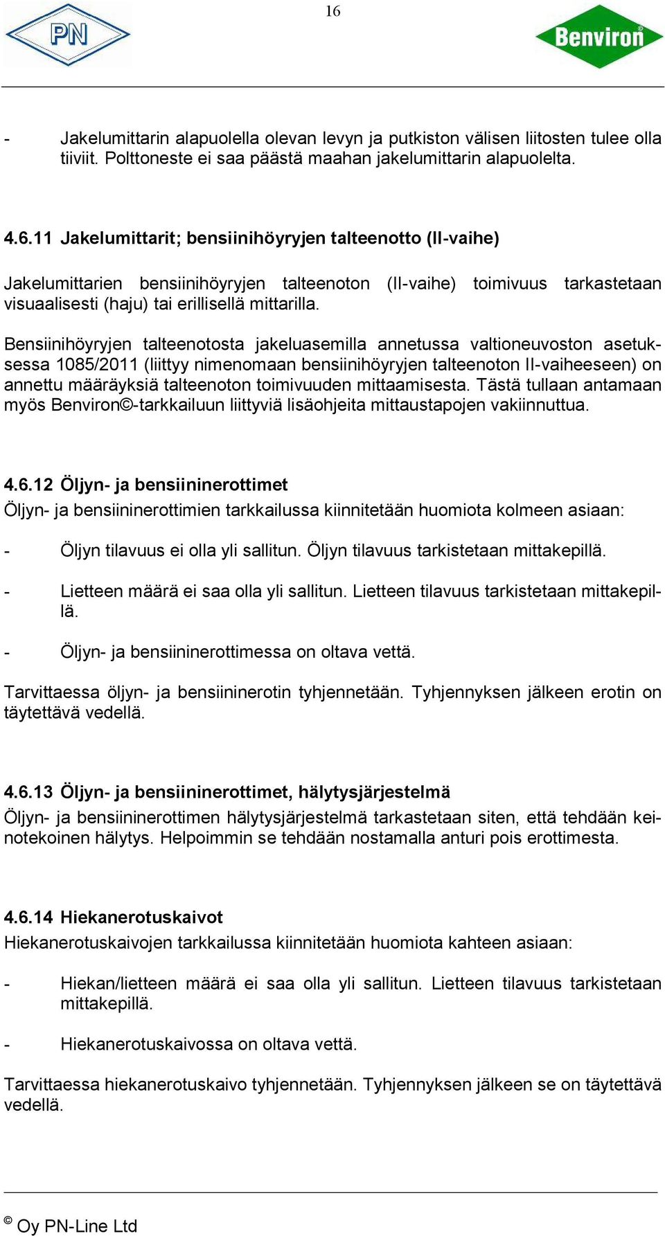 toimivuuden mittaamisesta. Tästä tullaan antamaan myös Benviron -tarkkailuun liittyviä lisäohjeita mittaustapojen vakiinnuttua. 4.6.