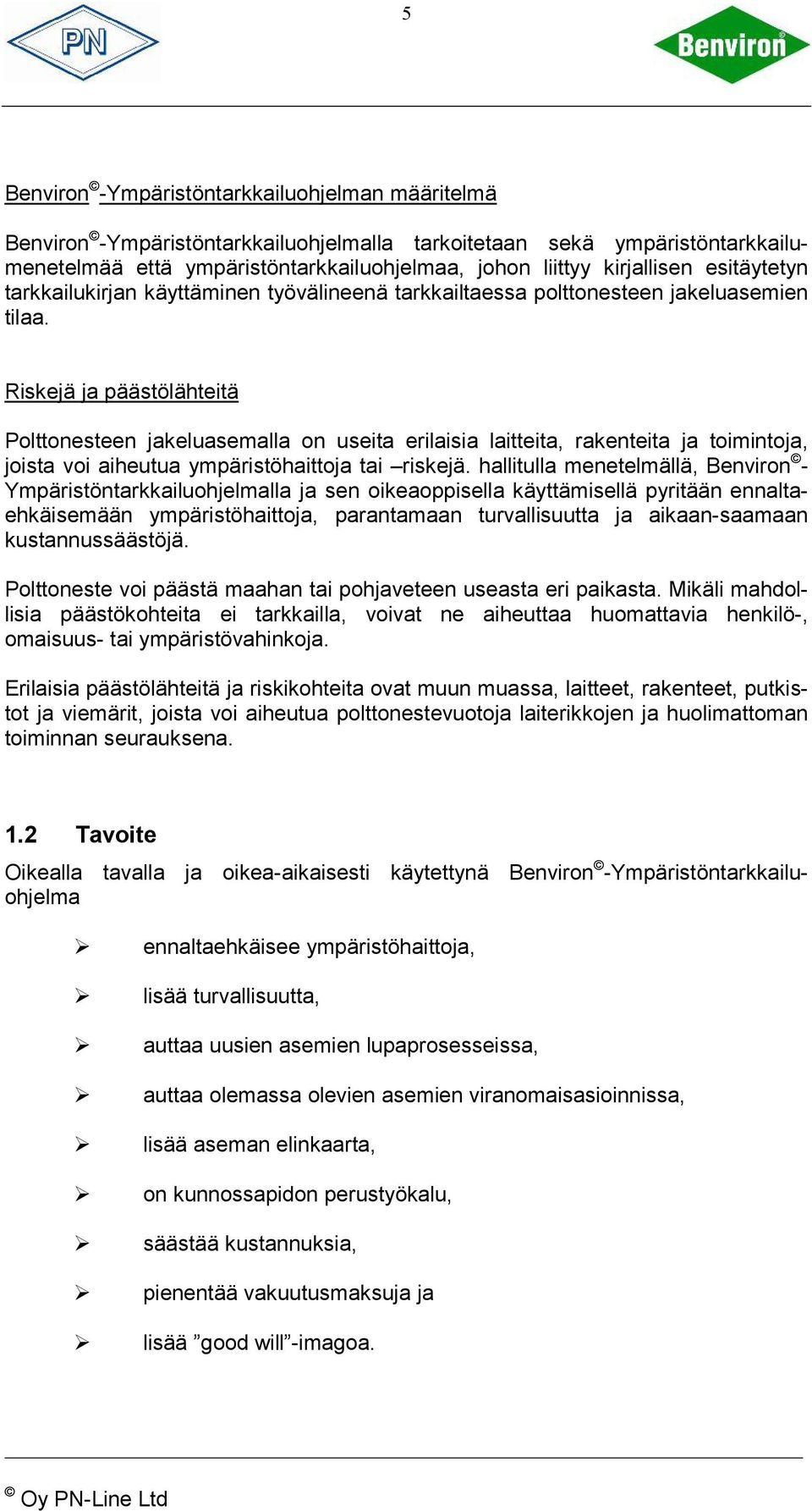 Riskejä ja päästölähteitä Polttonesteen jakeluasemalla on useita erilaisia laitteita, rakenteita ja toimintoja, joista voi aiheutua ympäristöhaittoja tai riskejä.