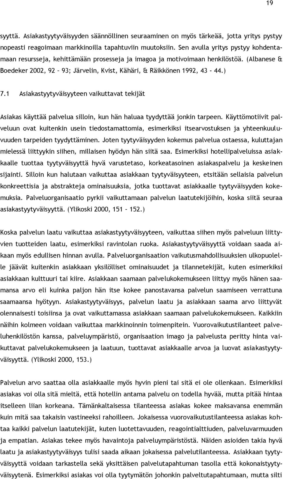 1 Asiakastyytyväisyyteen vaikuttavat tekijät Asiakas käyttää palvelua silloin, kun hän haluaa tyydyttää jonkin tarpeen.