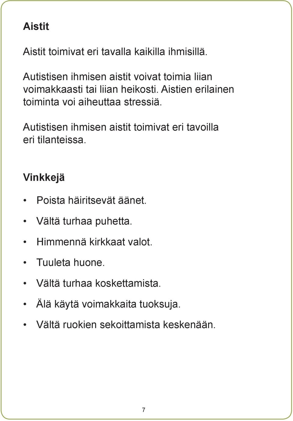 Aistien erilainen toiminta voi aiheuttaa stressiä.