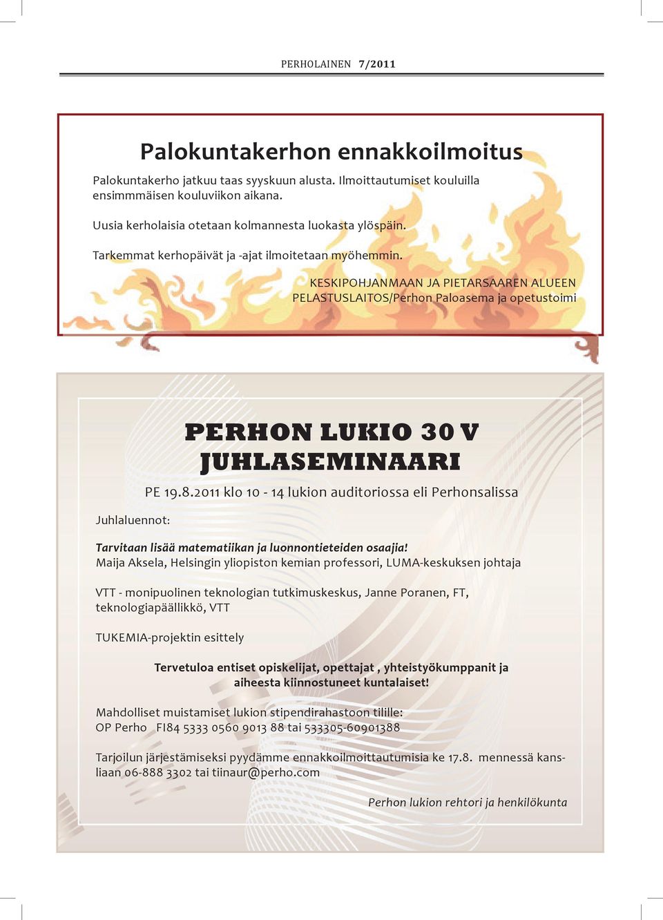 2011 klo 10-14 lukion auditoriossa eli Perhonsalissa Tarvitaan lisää matematiikan ja luonnontieteiden osaajia!