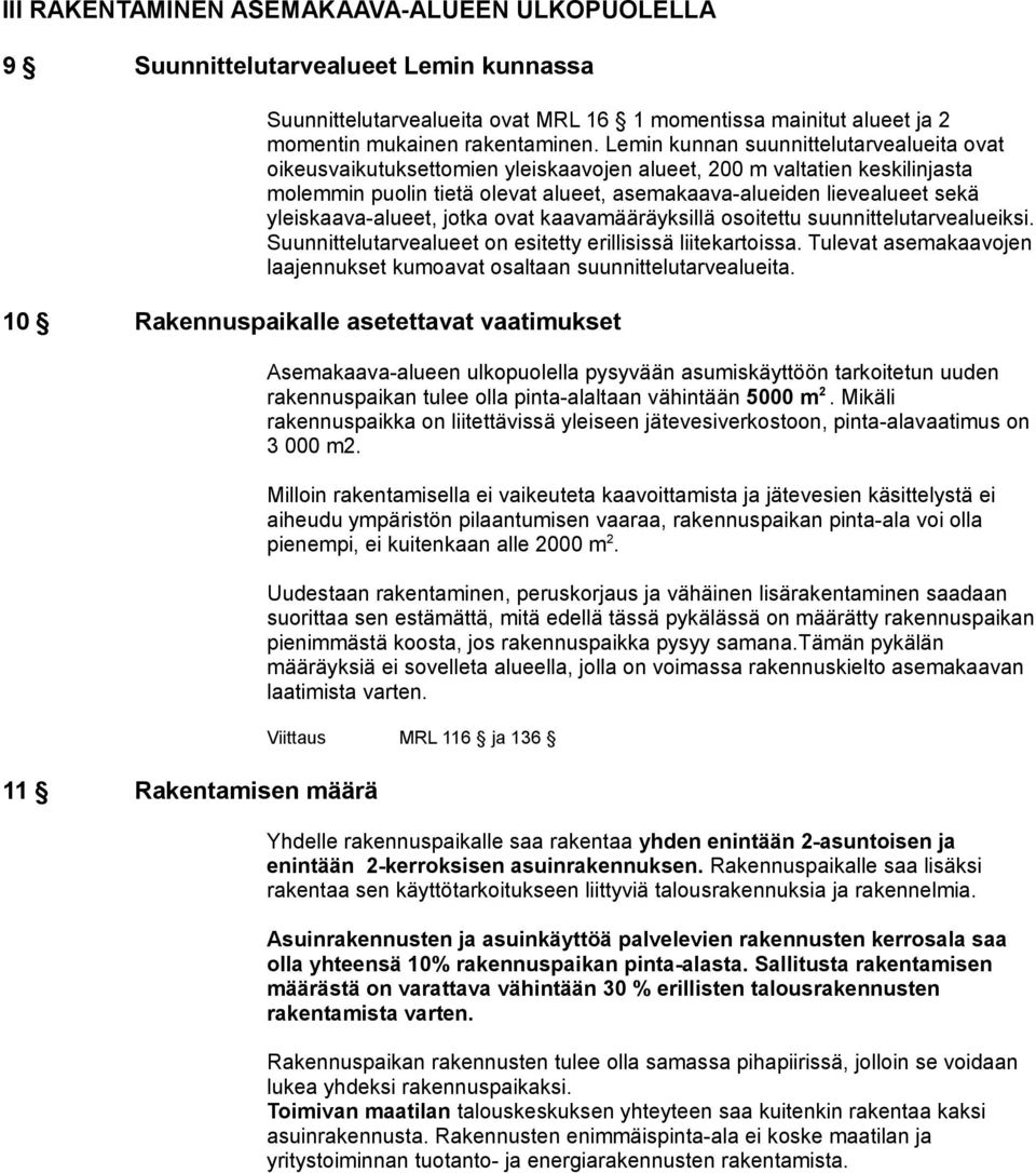 yleiskaava-alueet, jotka ovat kaavamääräyksillä osoitettu suunnittelutarvealueiksi. Suunnittelutarvealueet on esitetty erillisissä liitekartoissa.