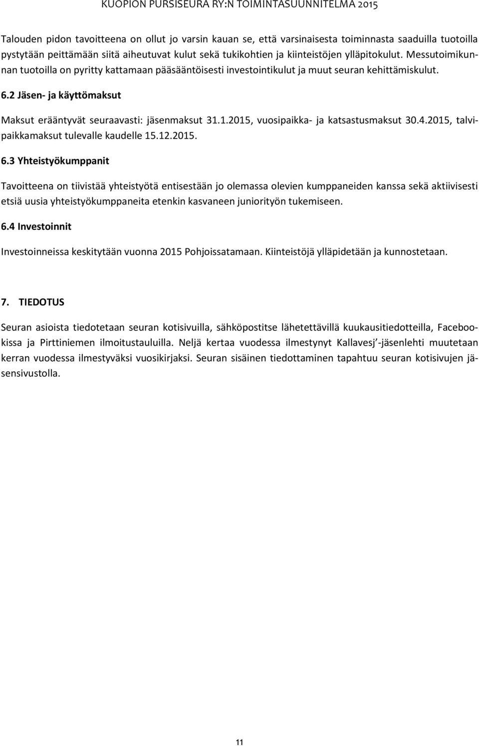 1.2015, vuosipaikka- ja katsastusmaksut 30.4.2015, talvipaikkamaksut tulevalle kaudelle 15.12.2015. 6.