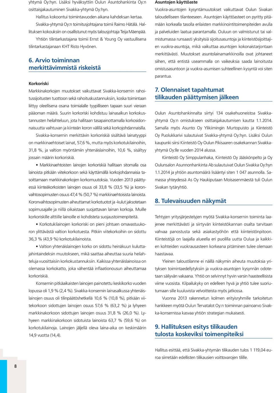 Yhtiön tilintarkastajana toimii Ernst & Young Oy vastuullisena tilintarkastajanaan KHT Risto Hyvönen. 6.