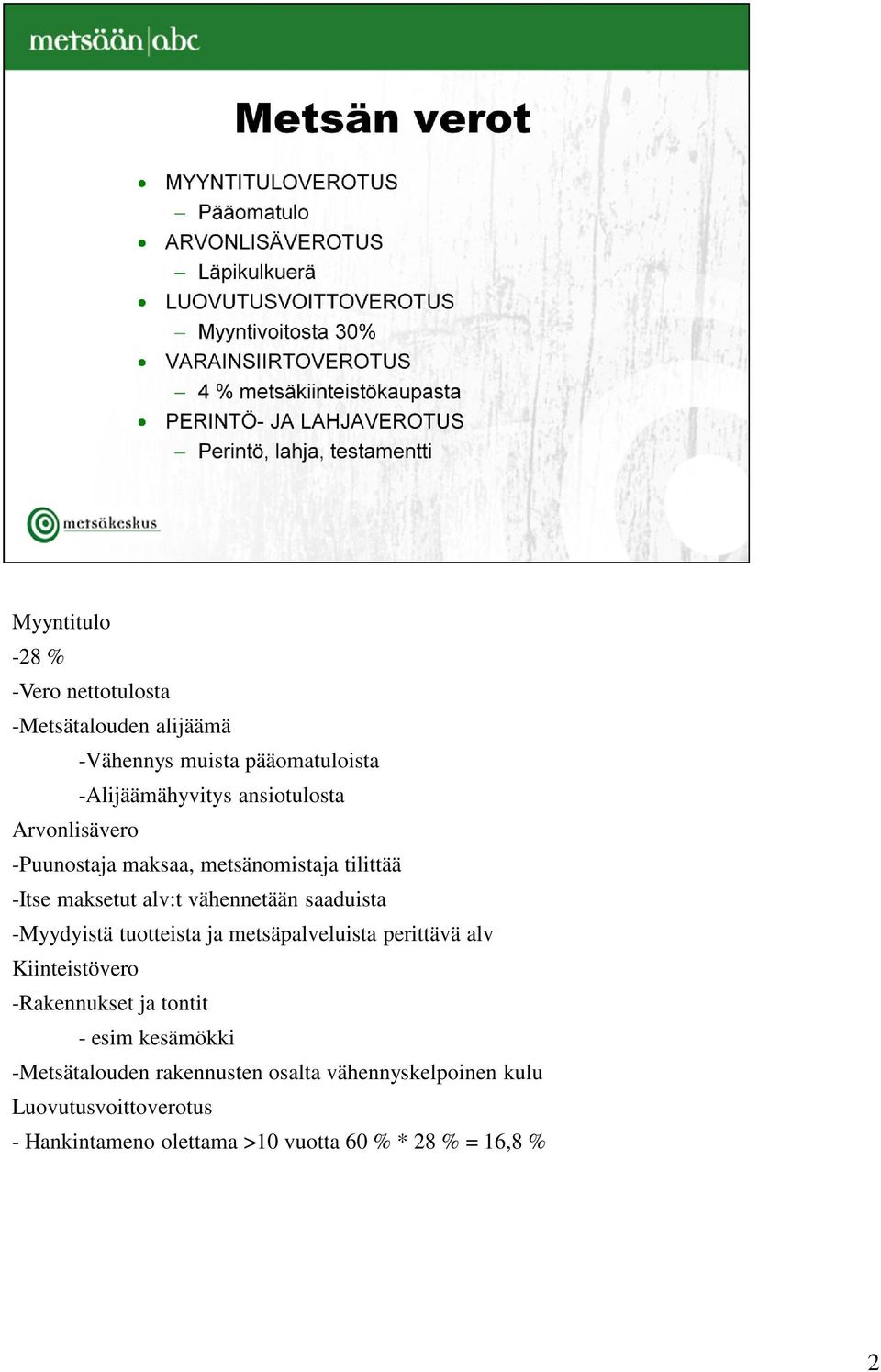 -Myydyistä tuotteista ja metsäpalveluista perittävä alv Kiinteistövero -Rakennukset ja tontit - esim kesämökki