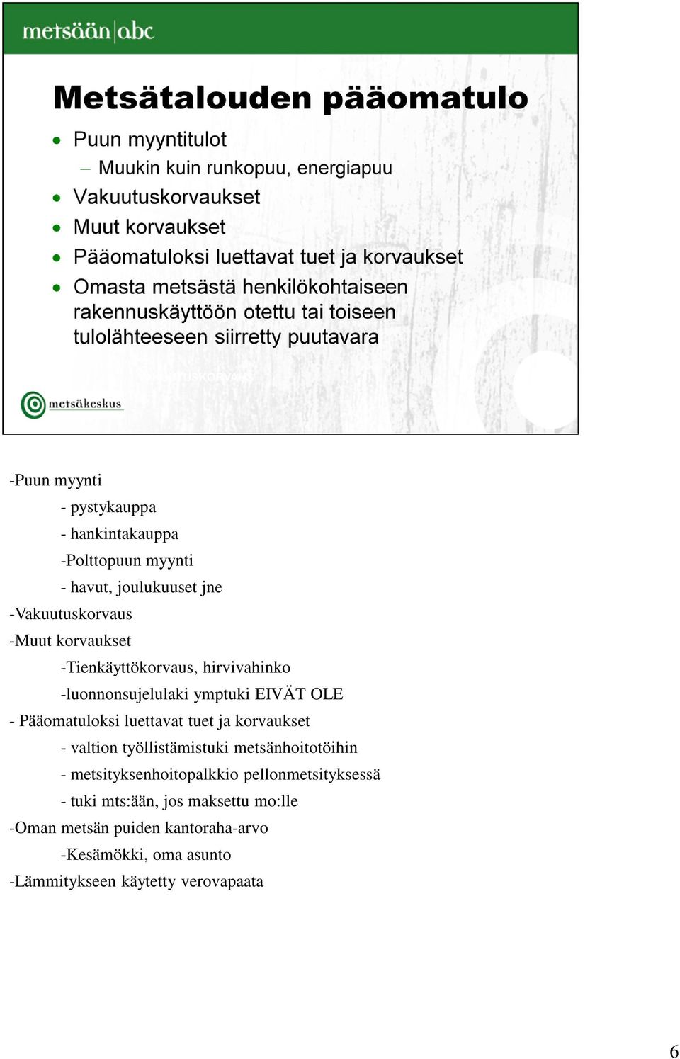 korvaukset - valtion työllistämistuki metsänhoitotöihin - metsityksenhoitopalkkio pellonmetsityksessä - tuki