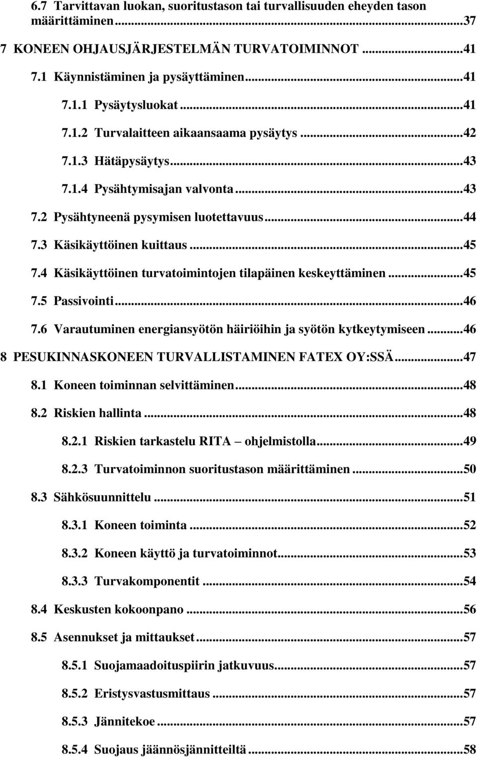 4 Käsikäyttöinen turvatoimintojen tilapäinen keskeyttäminen... 45 7.5 Passivointi... 46 7.6 Varautuminen energiansyötön häiriöihin ja syötön kytkeytymiseen.