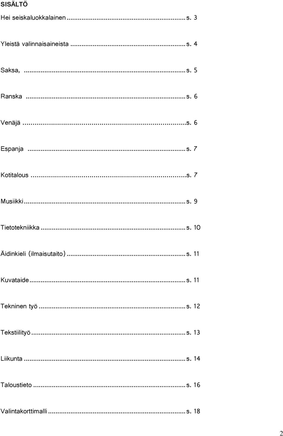 .. s. 11 Kuvataide... s. 11 Tekninen työ... s. 12 Tekstiilityö... s. 13 Liikunta... s. 14 Taloustieto.