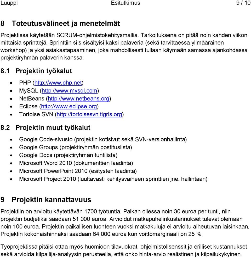 8.1 Projektin työkalut PHP (http://www.php.net) MySQL (http://www.mysql.com) NetBeans (http://www.netbeans.org) Eclipse (http://www.eclipse.org) Tortoise SVN (http://tortoisesvn.tigris.org) 8.