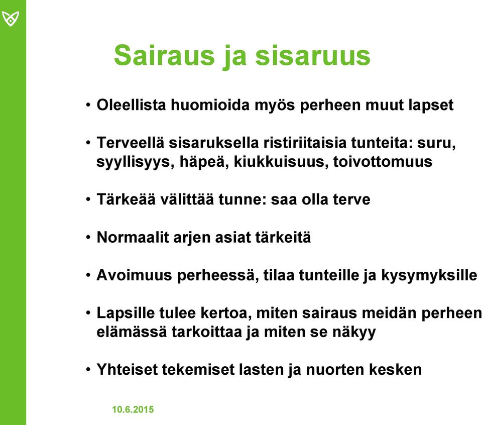 Normaalit arjen asiat tärkeitä Avoimuus perheessä, tilaa tunteille ja kysymyksille Lapsille tulee