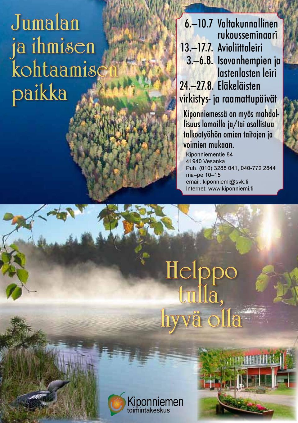 Eläkeläisten virkistys- ja raamattupäivät Kiponniemessä on myös mahdollisuus lomailla ja/tai osallistua talkootyöhön omien