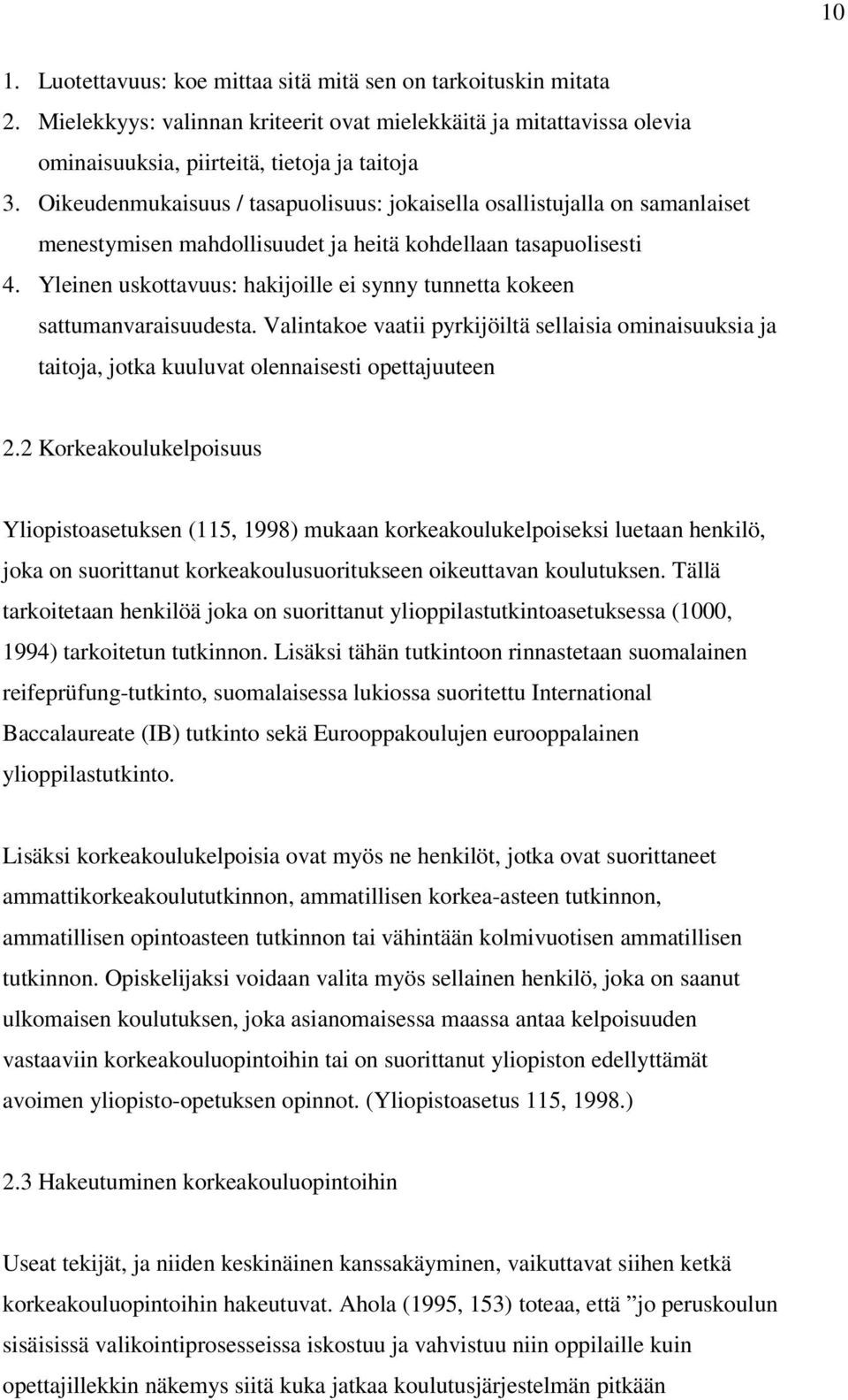 Yleinen uskottavuus: hakijoille ei synny tunnetta kokeen sattumanvaraisuudesta. Valintakoe vaatii pyrkijöiltä sellaisia ominaisuuksia ja taitoja, jotka kuuluvat olennaisesti opettajuuteen 2.