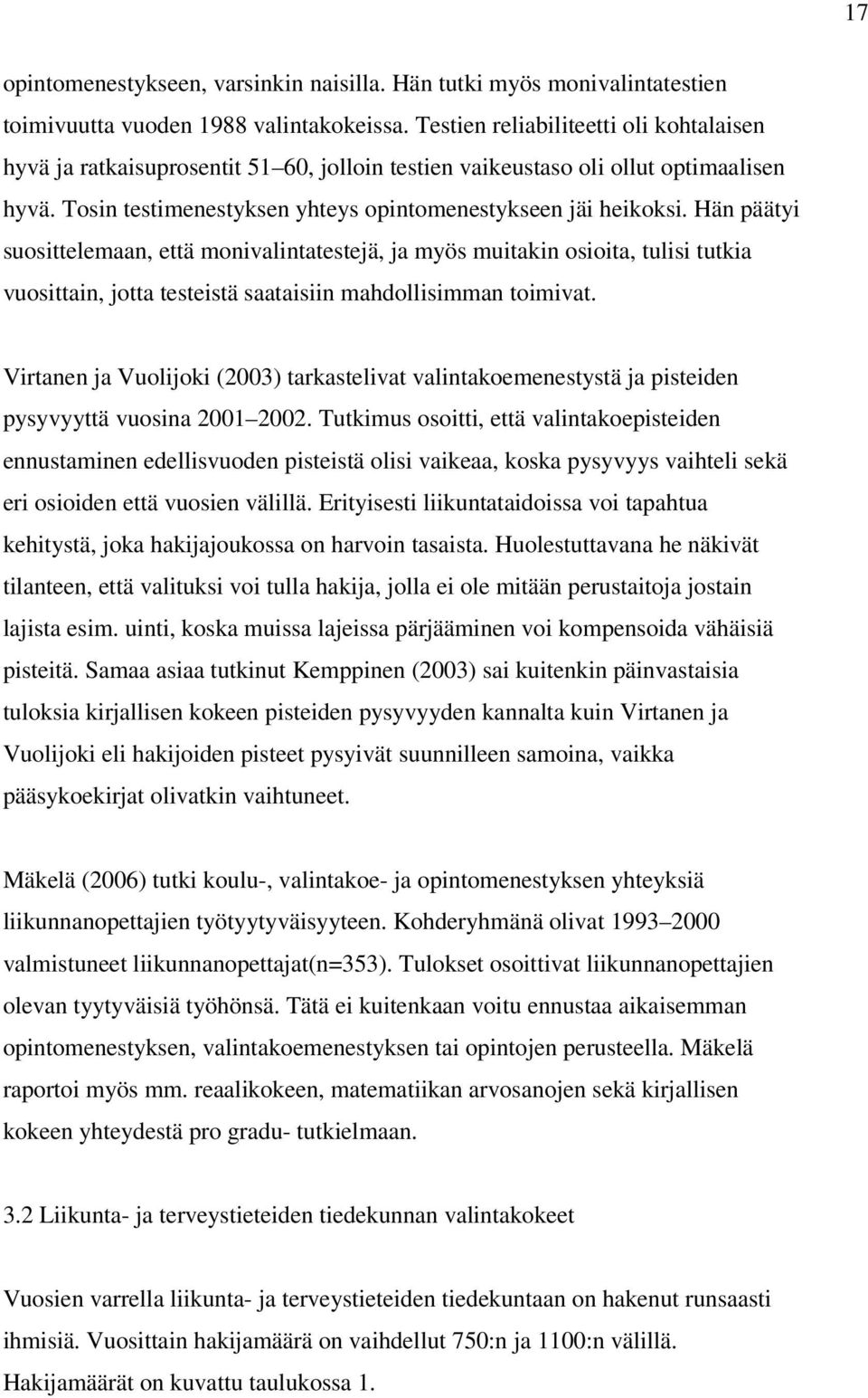 Hän päätyi suosittelemaan, että monivalintatestejä, ja myös muitakin osioita, tulisi tutkia vuosittain, jotta testeistä saataisiin mahdollisimman toimivat.