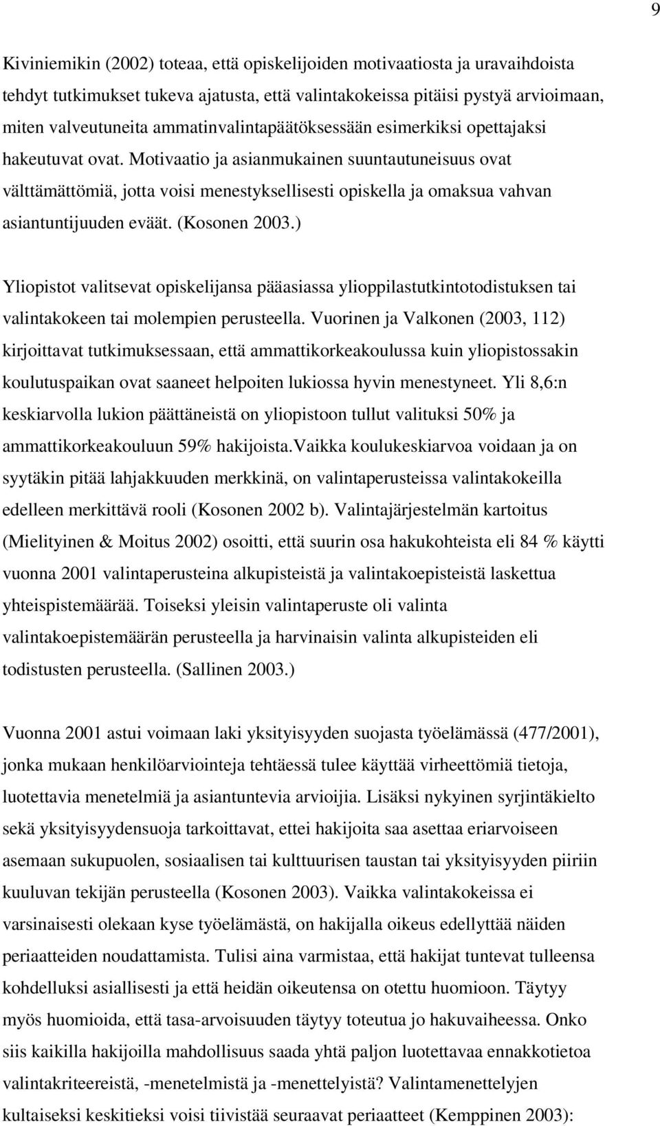 Motivaatio ja asianmukainen suuntautuneisuus ovat välttämättömiä, jotta voisi menestyksellisesti opiskella ja omaksua vahvan asiantuntijuuden eväät. (Kosonen 2003.