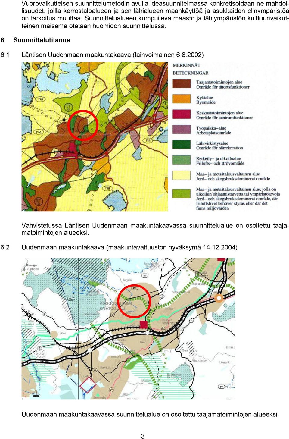 6 Suunnittelutilanne 6.1 Läntisen Uudenmaan maakuntakaava (lainvoimainen 6.8.