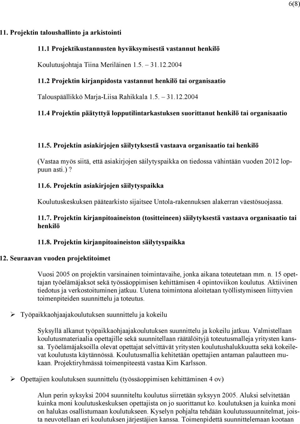 4 Projektin päätyttyä lopputilintarkastuksen suorittanut henkilö tai organisaatio 11.5.