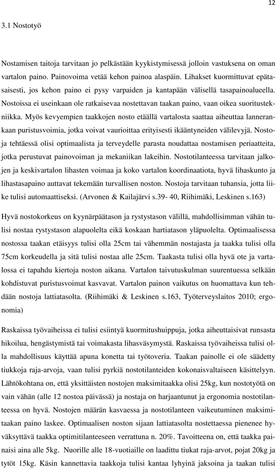 Nostoissa ei useinkaan ole ratkaisevaa nostettavan taakan paino, vaan oikea suoritustekniikka.