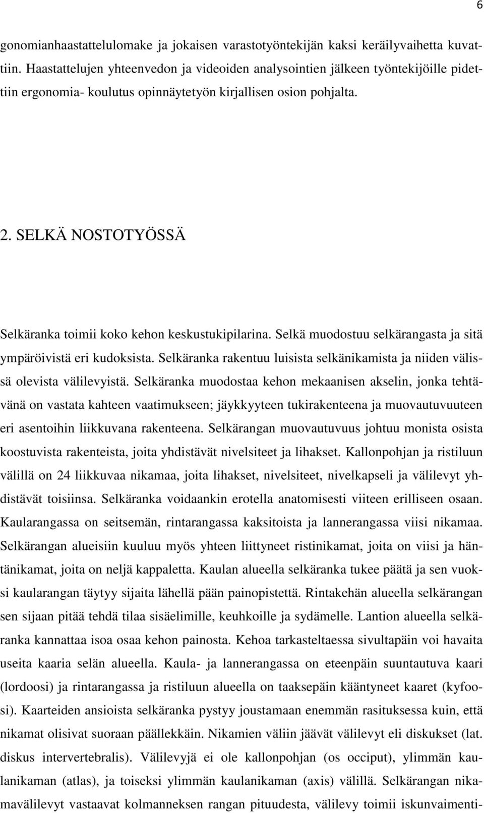 SELKÄ NOSTOTYÖSSÄ Selkäranka toimii koko kehon keskustukipilarina. Selkä muodostuu selkärangasta ja sitä ympäröivistä eri kudoksista.