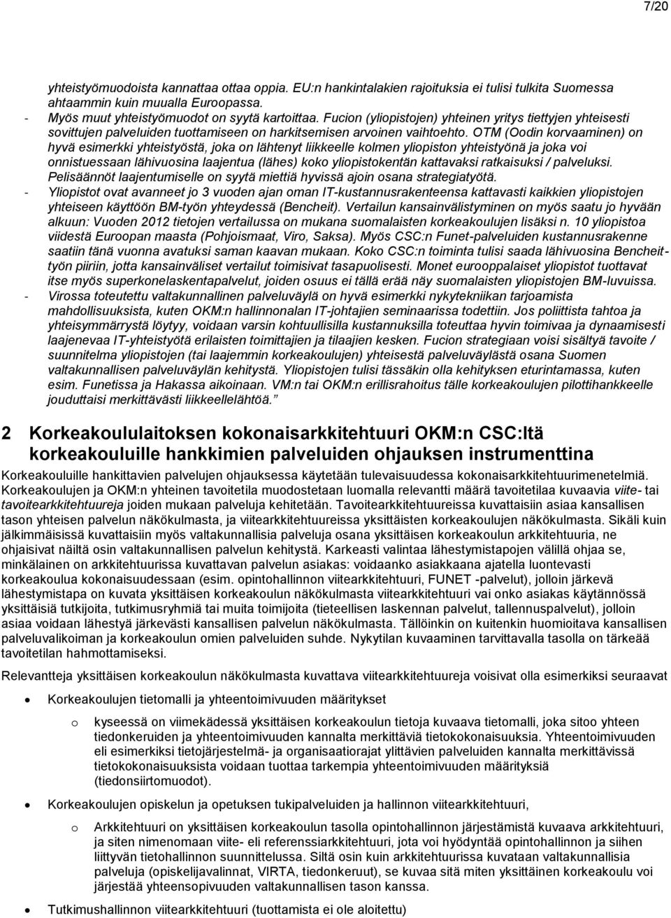 OTM (Oodin korvaaminen) on hyvä esimerkki yhteistyöstä, joka on lähtenyt liikkeelle kolmen yliopiston yhteistyönä ja joka voi onnistuessaan lähivuosina laajentua (lähes) koko yliopistokentän