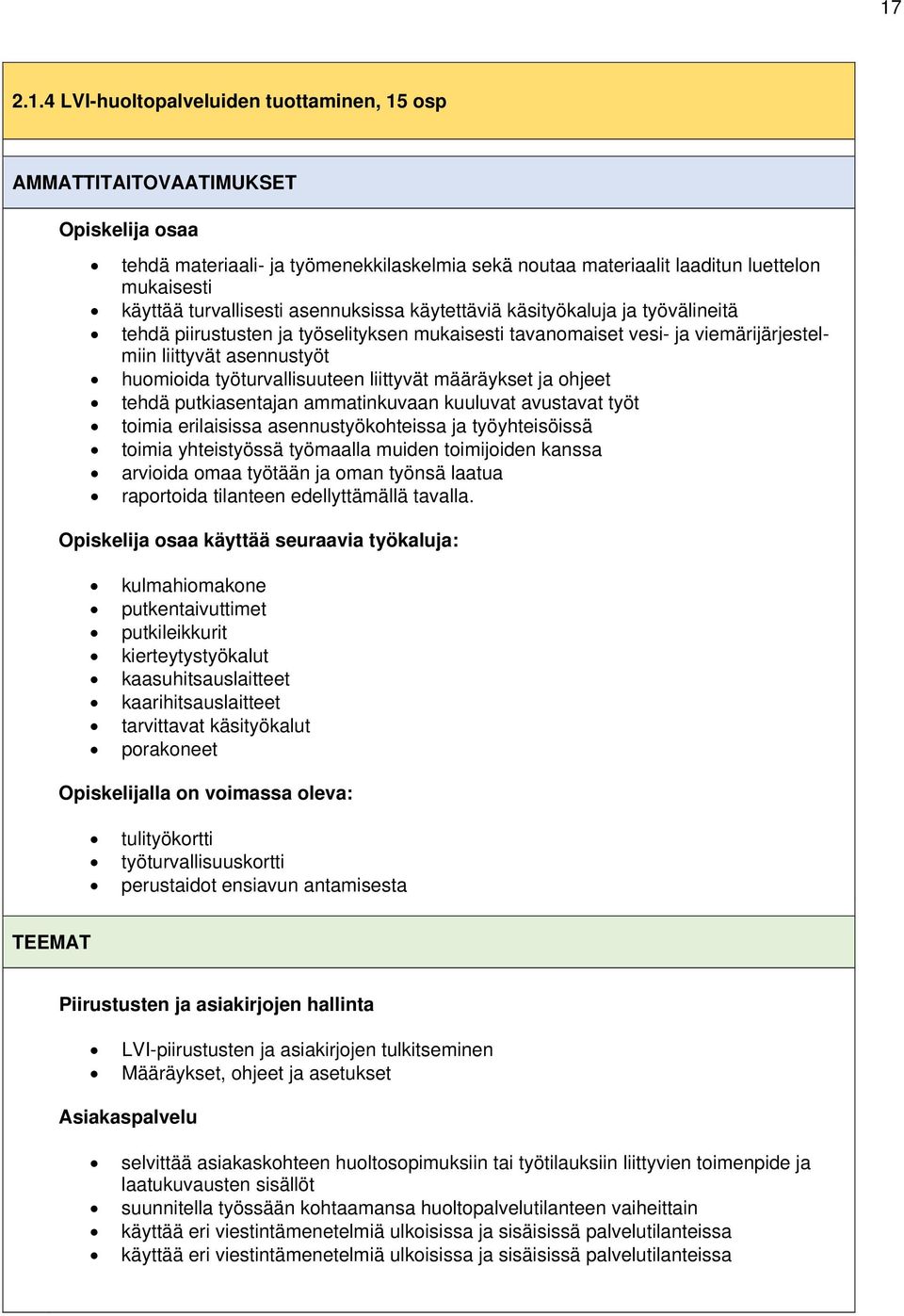 työturvallisuuteen liittyvät määräykset ja ohjeet tehdä putkiasentajan ammatinkuvaan kuuluvat avustavat työt toimia erilaisissa asennustyökohteissa ja työyhteisöissä toimia yhteistyössä työmaalla