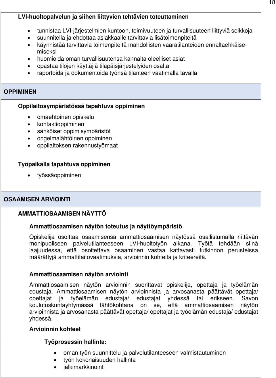 käyttäjiä tilapäisjärjestelyiden osalta raportoida ja dokumentoida työnsä tilanteen vaatimalla tavalla OPPIMINEN Oppilaitosympäristössä tapahtuva oppiminen omaehtoinen opiskelu kontaktioppiminen